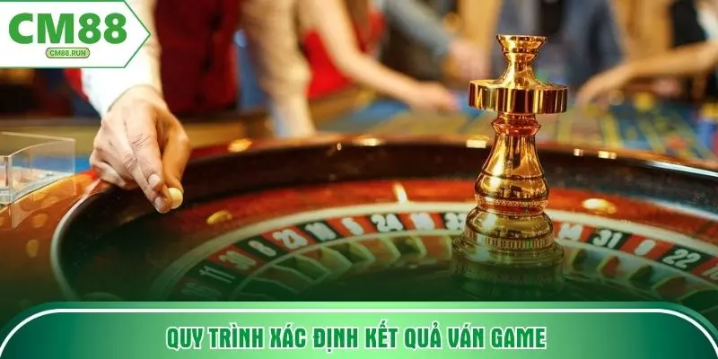 Quy trình xác định kết quả ván game